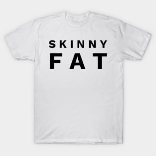 Skinny fat T-Shirt